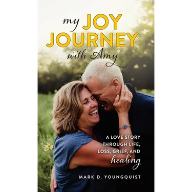 My Joy Journey with Amy: A Love Story Through Life, Loss, Grief and Healing