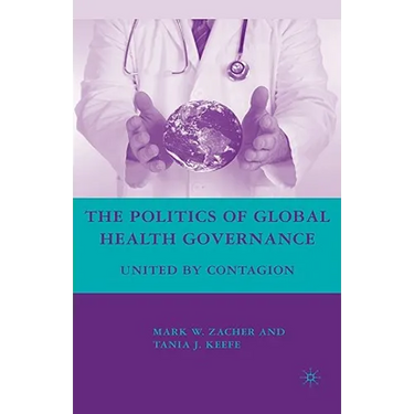 The Politics of Global Health Governance: United by Contagion