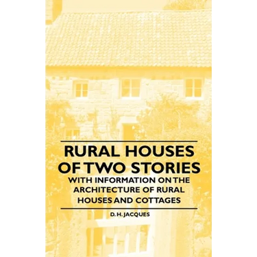 Rural Houses of Two Stories - With Information on the Architecture of Rural Houses and Cottages