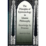 The Principles of Epistemology in Islamic Philosophy: Knowledge by Presence