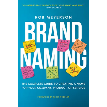 Brand Naming: The Complete Guide to Creating a Name for Your Company, Product, or Service