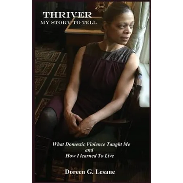 Thriver: My Story To Tell: What Domestic Violence Taught Me and How I Learned To Live