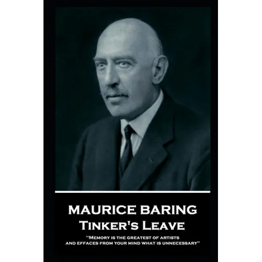 Maurice Baring - Tinker's Leave: 'Memory is the greatest of artists, and effaces from your mind what is unnecessary''