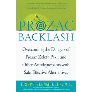Prozac Backlash: Overcoming the Dangers of Prozac, Zoloft, Paxil, and Other Antidepressants with Safe, Effective Alternatives
