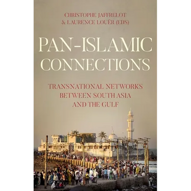 Pan-Islamic Connections: Transnational Networks Between South Asia and the Gulf