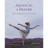 Advice to a Dancer: Wisdom and Wonder from the Studio and Stage