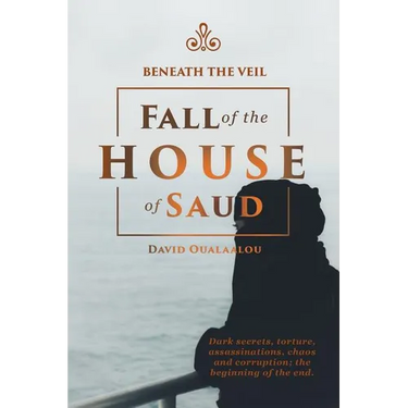 Beneath the Veil Fall of the House of Saud