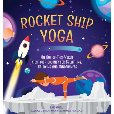 Rocket Ship Yoga: An Out-Of-This-World Kids Yoga Journey for Breathing, Relaxing and Mindfulness (Yoga Poses for Kids, Mindfulness for Kids Activities