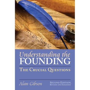 Understanding the Founding: The Crucial Questions?second Edition, Revised and Expanded
