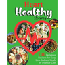 Heart Healthy Recipes: 100 Delicious Recipes for Easy, Low-Sodium Meals by Popular Chef
