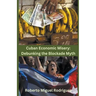 Cuban Economic Misery: Debunking the Blockade Myth