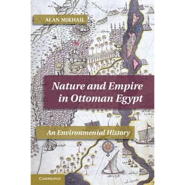 Nature and Empire in Ottoman Egypt: An Environmental History