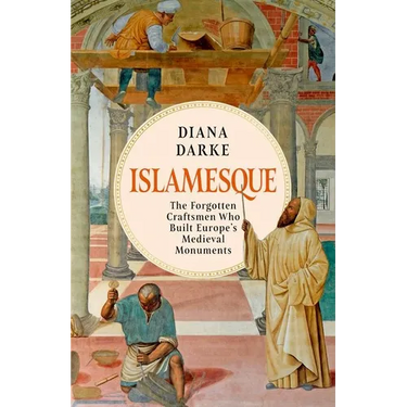 Islamesque: The Forgotten Craftsmen Who Built Europe's Medieval Monuments