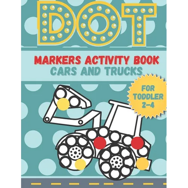 DOT markers activity book cars and trucks for toddler 2-4: A lot of Fun with Do a Dot Cars and Trucks - Activity book for Preschoolers ( Jumbo do a Do
