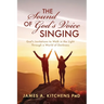 The Sound of God's Voice Singing: God's Invitations to Walk in the Light Through a World of Darkness