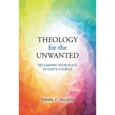 Theology for the Unwanted: Reclaiming Your Place in God's Church