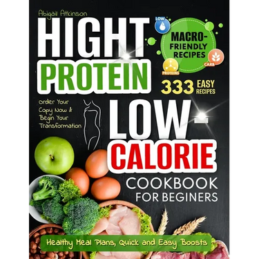 High Protein Low-Calorie Cookbook: 333 Nourishing Recipes for Beginners - Healthy Meal Plans, Quick and Easy Boosts