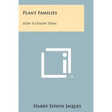 Plant Families: How To Know Them: Pictured Keys For Determining The Families Of Nearly All Of The Members Of The Entire Plant Kingdom