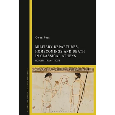 Military Departures, Homecomings and Death in Classical Athens: Hoplite Transitions