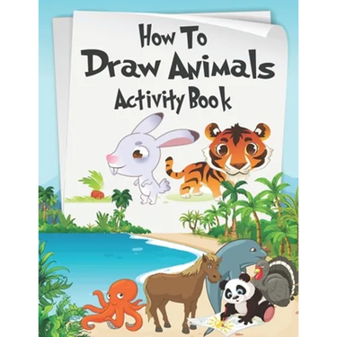 How to Draw Animals Activity Book: A Fun and Simple Step-by-Step Drawing and Activity Book for Kids Aged 4-8 to Learn How to Draw Many Beautiful Anima