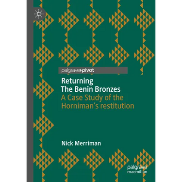 Returning the Benin Bronzes: A Case Study of the Horniman's Restitution