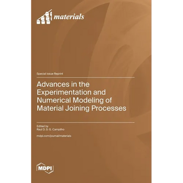 Advances in the Experimentation and Numerical Modeling of Material Joining Processes