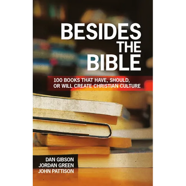 Besides the Bible: 100 Books that Have, Should, or Will Create Christian Culture