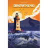 Drowning: Surfacing from Toxic Seas and Becoming Your Own Lighthouse