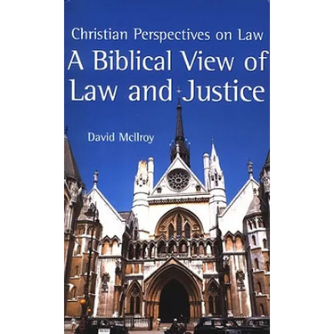 A Biblical View of Law and Justice: Christian Perspectives on Law