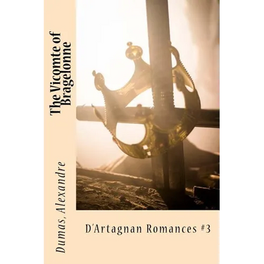 The Vicomte of Bragelonne: D'Artagnan Romances #3