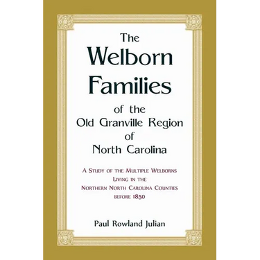 The Welborn Families of the Old Granville Region of North Carolina: A Study of the Multiple Welborns living in the Northern North Carolina Counties be