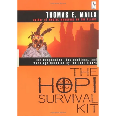 The Hopi Survival Kit: The Prophecies, Instructions and Warnings Revealed by the Last Elders