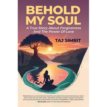 Behold My Soul, A True Story About Forgiveness And The Power Of Love