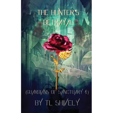The Hunter's Betrayal: Guardians of Sanctuary Book 4