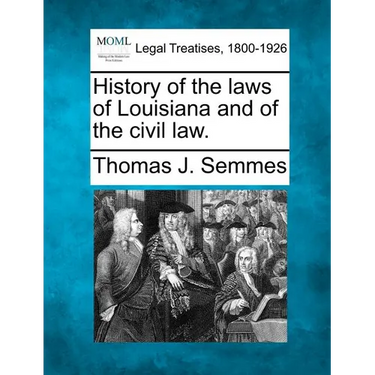 History of the Laws of Louisiana and of the Civil Law.