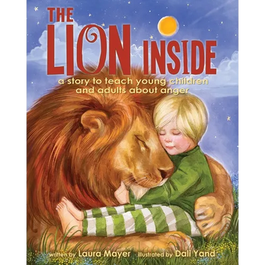 The Lion Inside: A Story to Teach Young Children and Adults about Anger