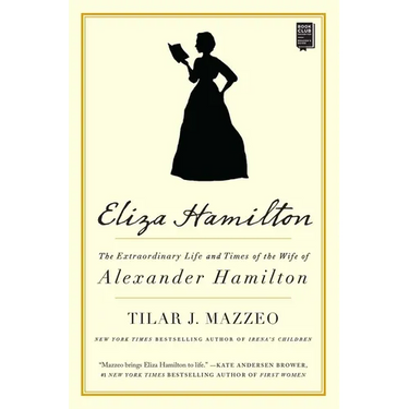 Eliza Hamilton: The Extraordinary Life and Times of the Wife of Alexander Hamilton