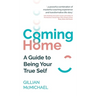 Coming Home: A Guide to Being Your True Self