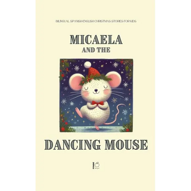 Micaela and the Dancing Mouse: Bilingual Spanish-English Christmas Stories for Kids