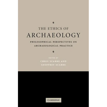 The Ethics of Archaeology: Philosophical Perspectives on Archaeological Practice