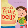 Mama's Fruit Belly - New Baby Sibling and Pregnancy Story for Big Sister: Pregnancy and New Baby Anticipation Through the Eyes of a Child
