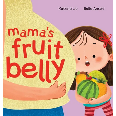 Mama's Fruit Belly - New Baby Sibling and Pregnancy Story for Big Sister: Pregnancy and New Baby Anticipation Through the Eyes of a Child