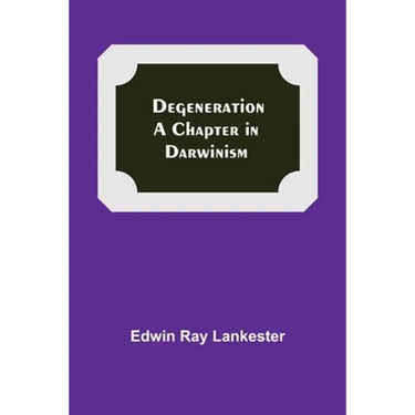 Degeneration: A Chapter In Darwinism