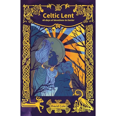 Celtic Lent: 40 days of devotions to Easter