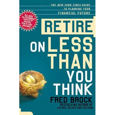 Retire on Less Than You Think: The New York Times Guide to Planning Your Financial Future
