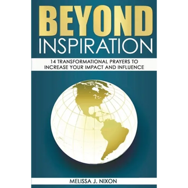 Beyond Inspiration: 14 Transformational Prayers to Increase Your Impact and Influence