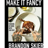 Make It Fancy: Cooking at Home with Sad Papi (a Cookbook)