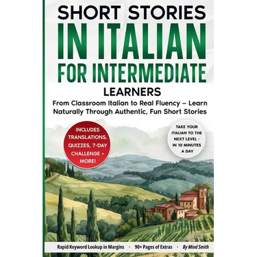 Short Stories in Italian For Intermediate Learners: From Classroom Italian to Real Fluency - Learn Naturally Through Authentic, Fun Short Stories