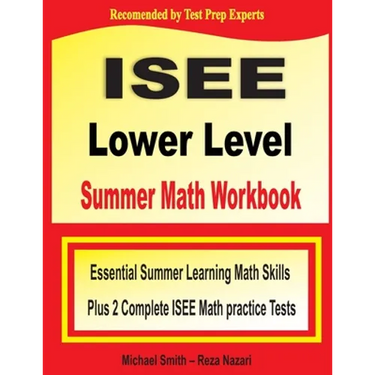 ISEE Lower Level Summer Math Workbook: Essential Summer Learning Math Skills plus Two Complete ISEE Lower Level Math Practice Tests
