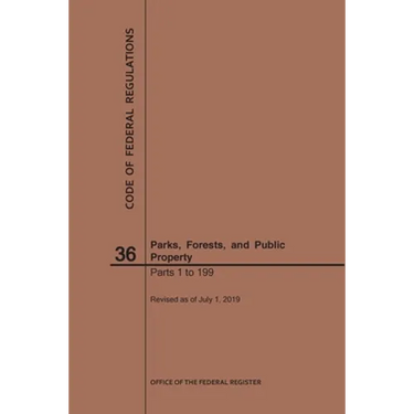 Code of Federal Regulations Title 36, Parks, Forests and Public Property, Parts 1-199, 2019